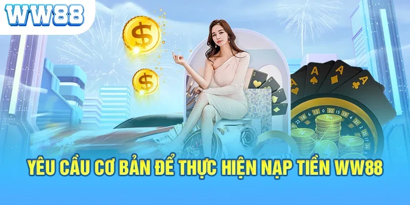 Điều kiện nạp tiền WW88