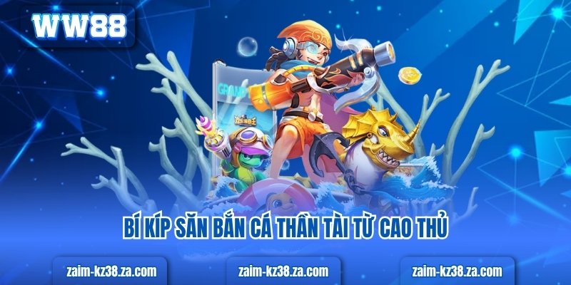 Bí kíp săn bắn cá thần tài từ cao thủ